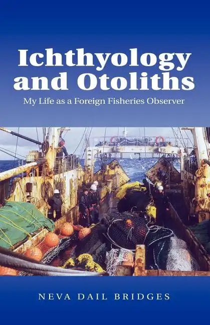 Ichthyology and Otoliths: My Life as a Foreign Fisheries Observer - Paperback