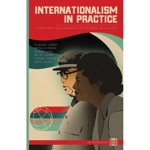 Internationalism in Practice: Claudia Jones, Black Liberation, and the "Bestial" War on Korea - Paperback