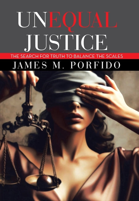 Unequal Justice: The Search for Truth to Balance the Scales - Hardcover