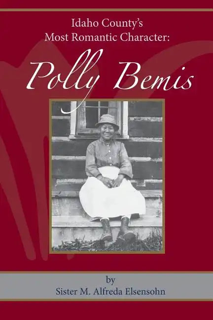 Polly Bemis: Idaho County's Most Romantic Character - Paperback