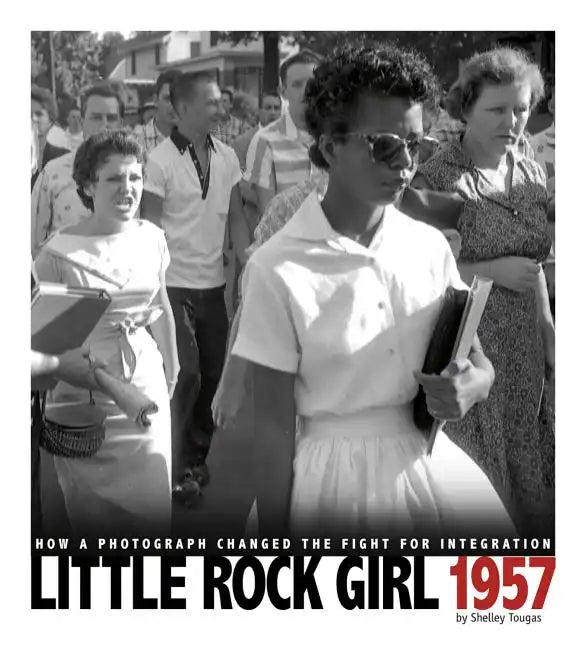 Little Rock Girl 1957: How a Photograph Changed the Fight for Integration - Paperback