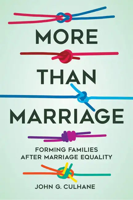 More Than Marriage: Forming Families After Marriage Equality - Paperback