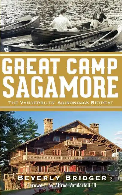Great Camp Sagamore: The Vanderbilts' Adirondack Retreat (Revised) - Hardcover