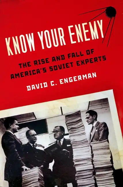 Know Your Enemy: The Rise and Fall of America's Soviet Experts - Paperback