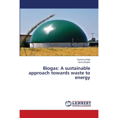 Biogas: A sustainable approach towards waste to energy - Paperback