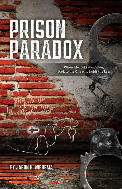 Prison Paradox: When life locks you down, look to the One who holds the key! - Paperback