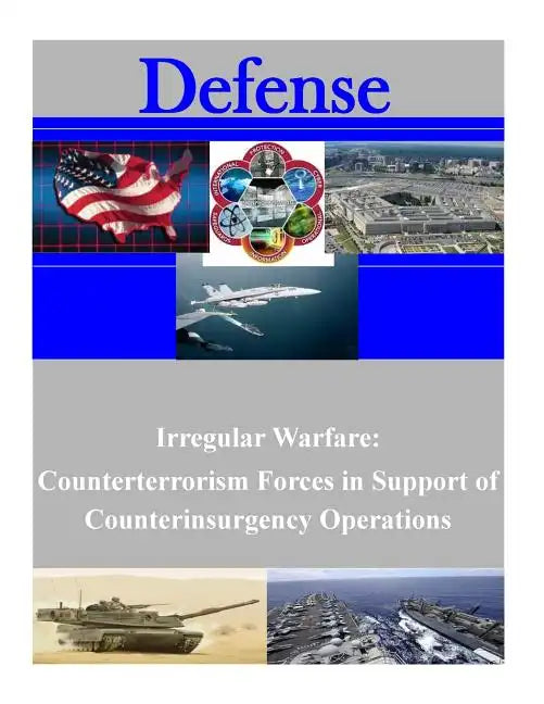 Irregular Warfare: Counterterrorism Forces in Support of Counterinsurgency Operations - Paperback
