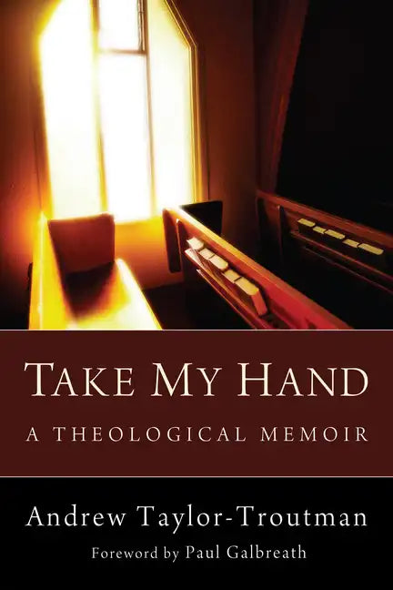 Take My Hand: A Theological Memoir - Hardcover