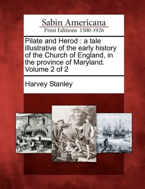 Pilate and Herod: A Tale Illustrative of the Early History of the Church of England, in the Province of Maryland. Volume 2 of 2 - Paperback