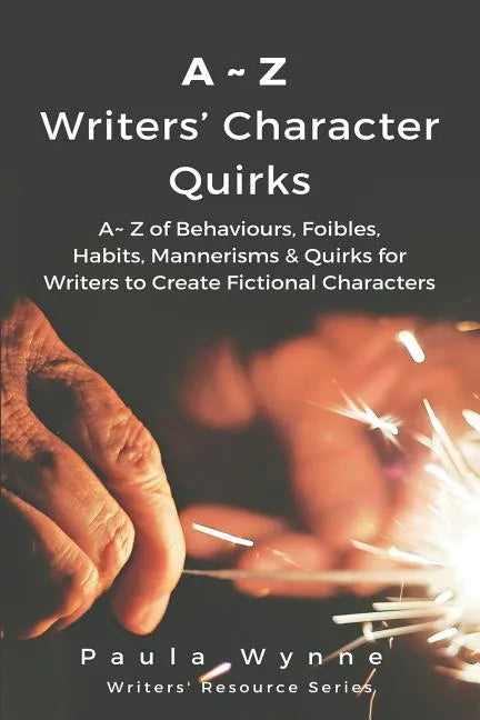 A Z Writers' Character Quirks: A Z of Behaviours, Foibles, Habits, Mannerisms & Quirks for Writers to Create Fictional Characters ( - Paperback