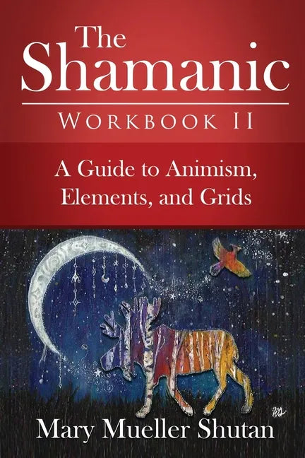 The Shamanic Workbook II: A Guide to Animism, Elements, and Grids - Paperback