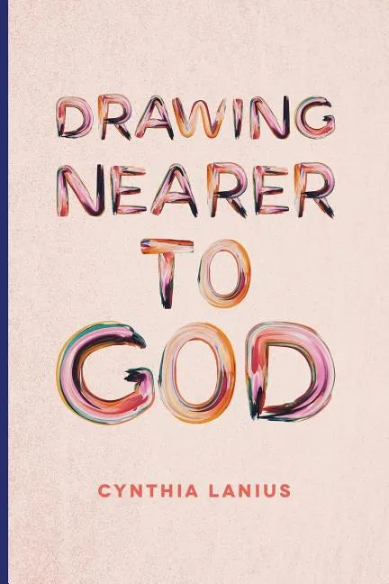 Drawing Nearer To God: Women's Bible Study - Paperback