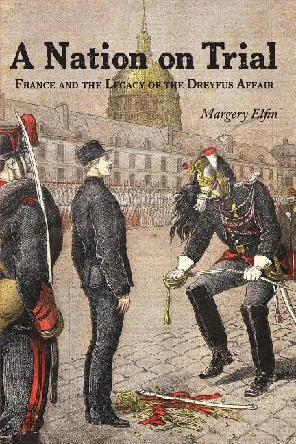 A Nation on Trial: France and the Legacy of the Dreyfus Affair - Paperback