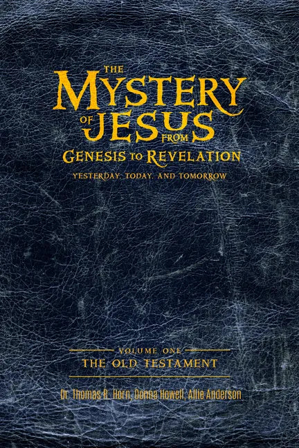 The Mystery of Jesus: From Genesis to Revelation-Yesterday, Today, and Tomorrow: Volume 1: The Old Testament - Paperback