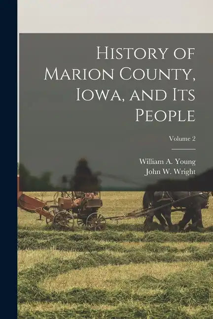 History of Marion County, Iowa, and its People; Volume 2 - Paperback