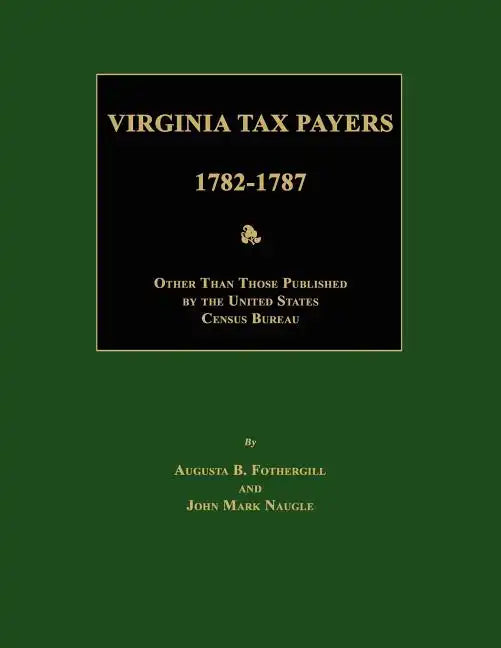 Virginia Tax Payers 1782 - 1787; Other Than Those Published by the United States Census Bureau - Paperback