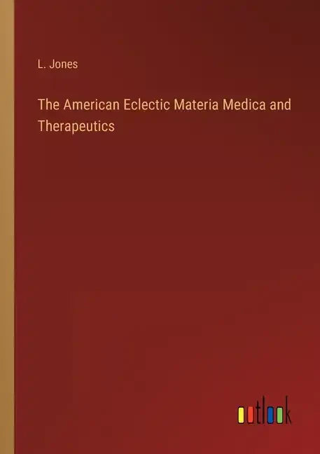 The American Eclectic Materia Medica and Therapeutics - Paperback