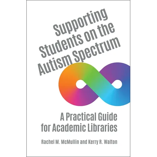 Supporting Students on the Autism Spectrum: A Practical Guide for Academic Libraries - Paperback