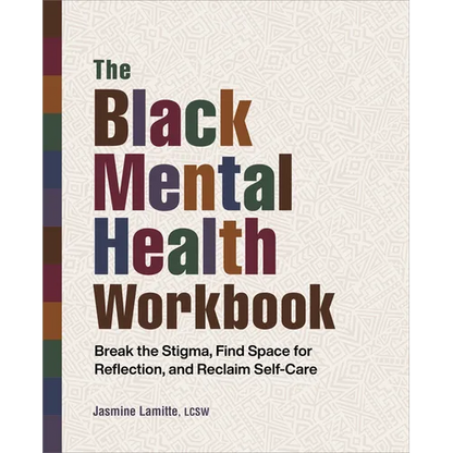 The Black Mental Health Workbook: Break the Stigma, Find Space for Reflection and Reclaim Self Care - Paperback