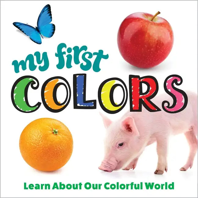 My First Colors: Learn about Our Colorful World - Board Book