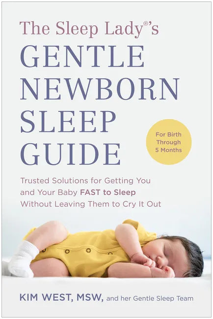 The Sleep Lady(r)'s Gentle Newborn Sleep Guide: Trusted Solutions for Getting You and Your Baby Fast to Sleep Without Leaving Them to Cry It Out - Paperback