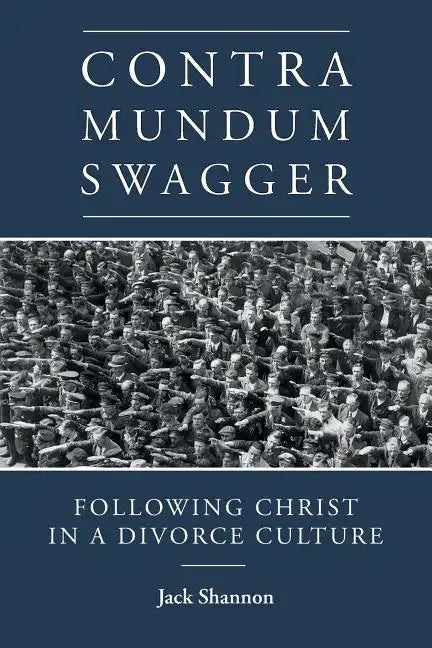 Contra Mundum Swagger: Following Christ in a Divorce Culture - Paperback
