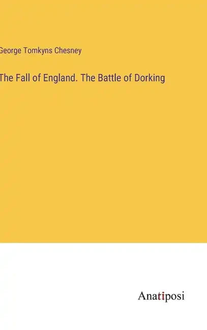 The Fall of England. The Battle of Dorking - Hardcover