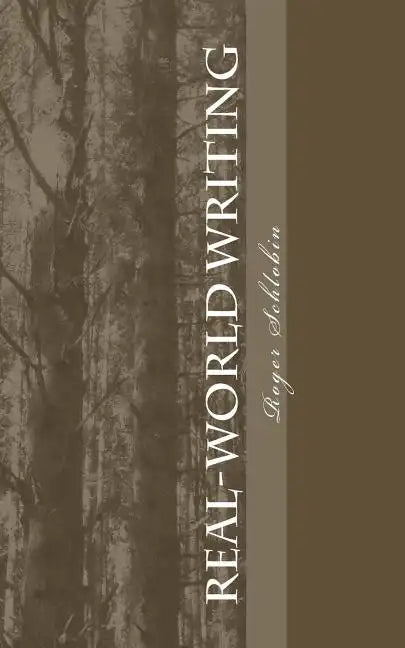 Real-World Writing: The Guide to Powerful, Persuasive Writing for Students and Teachers and Professionals in Business, Industry, Law, Engineering, etc - Paperback