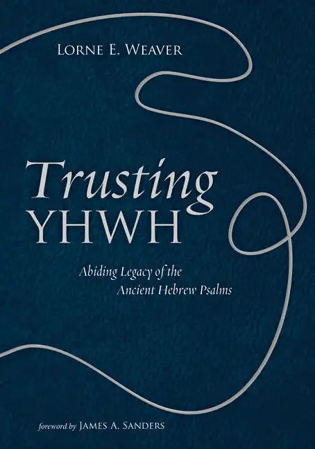 Trusting Yhwh: Abiding Legacy of the Ancient Hebrew Psalms - Hardcover
