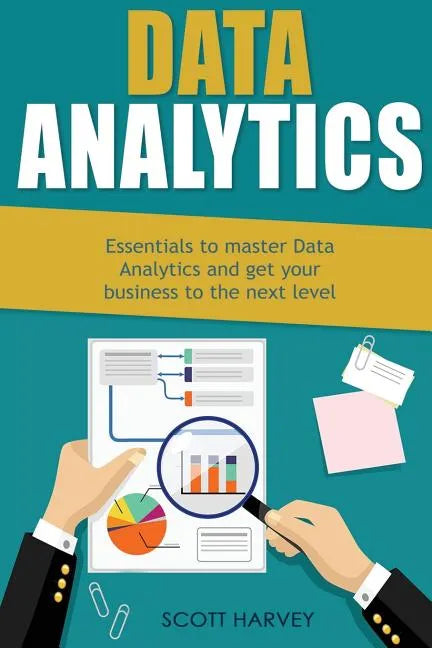 Data Analytics: Essentials to Master Data Analytics and Get Your Business to the Next Level - Paperback