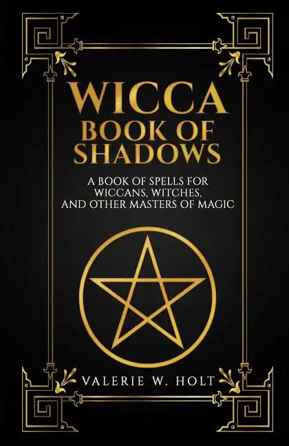 Wicca Book of Shadows: A Book of Spells for Wiccans, Witches, and Other Masters - Paperback