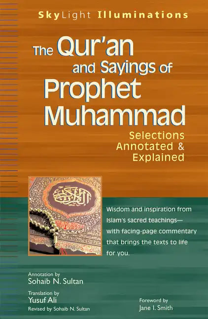 The Qur'an and Sayings of Prophet Muhammad: Selections Annotated & Explained - Paperback