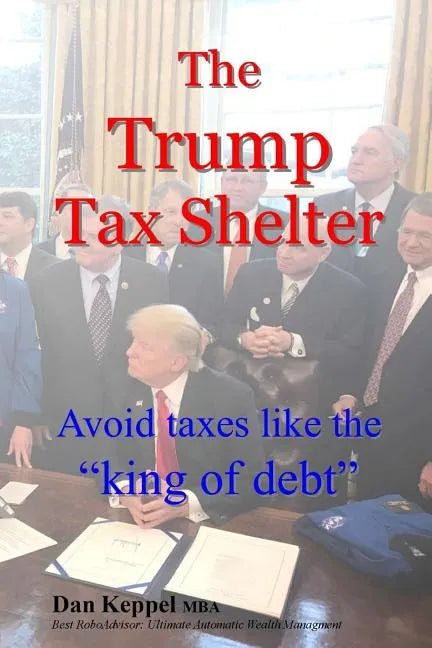 The Trump Tax Shelter: Avoid taxes like the king of debt - Paperback