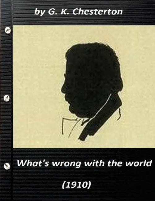 What's wrong with the world (1910) by G. K. Chesterton (Original Classics) - Paperback