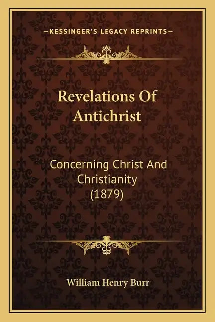 Revelations Of Antichrist: Concerning Christ And Christianity (1879) - Paperback