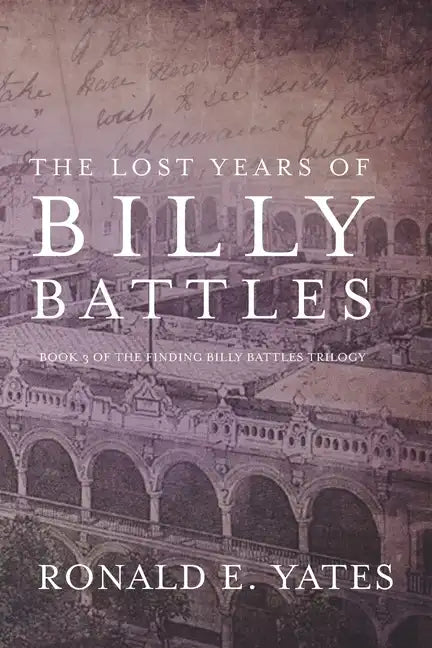 The Lost Years of Billy Battles: Book 3 in the Finding Billy Battles Trilogy - Paperback