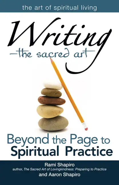 Writing--The Sacred Art: Beyond the Page to Spiritual Practice - Hardcover