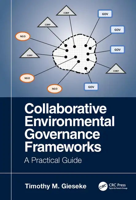 Collaborative Environmental Governance Frameworks: A Practical Guide - Paperback
