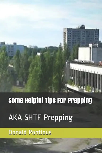 Some Helpful Tips For Prepping: AKA SHTF Prepping - Paperback