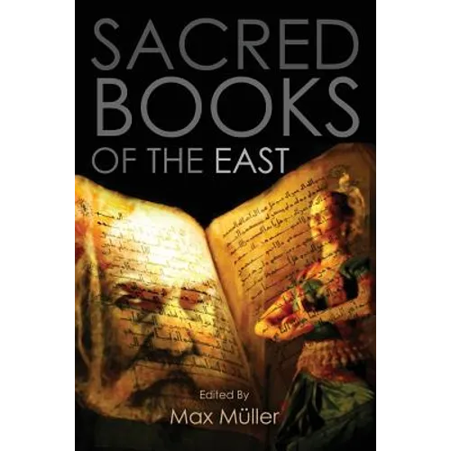 Sacred Books of the East: Including Selections from the Vedic Hyms, Zend-Avesta, Dhammapada, Upanishads, The Koran, and The Life of Buddha - Paperback