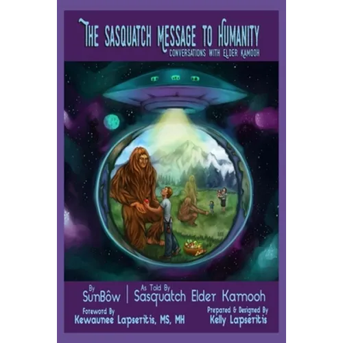 The Sasquatch Message to Humanity: Conversations with Elder Kamooh - Paperback
