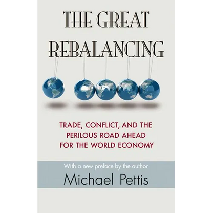 The Great Rebalancing: Trade, Conflict, and the Perilous Road Ahead for the World Economy - Updated Edition - Paperback