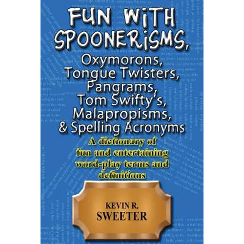 Fun with: Spoonerisms, Oxymorons, Tongue Twisters, Pangrams, Tom Swifty?s, Malap - Paperback