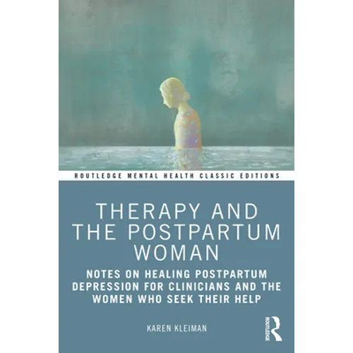 Therapy and the Postpartum Woman: Notes on Healing Postpartum Depression for Clinicians and the Women Who Seek Their Help - Paperback