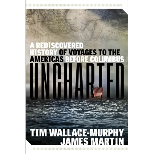 Uncharted: A Rediscovered History of Voyages to the Americas Before Columbus - Paperback
