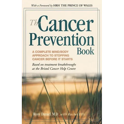 The Cancer Prevention Book: A Complete Mind/Body Approach to Stopping Cancer Before It Starts - Paperback