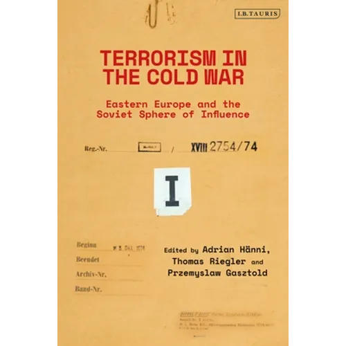 Terrorism in the Cold War: State Support in Eastern Europe and the Soviet Sphere of Influence - Paperback
