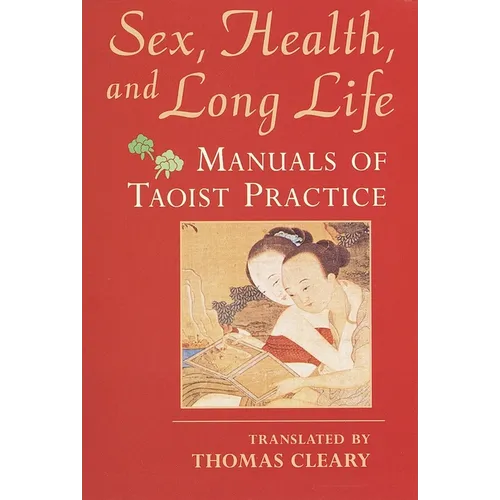 Sex, Health, and Long Life: Manuals of Taoist Practice - Paperback