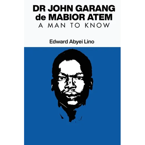 Dr John Garang de Mabior Atem: A man to Know - Paperback