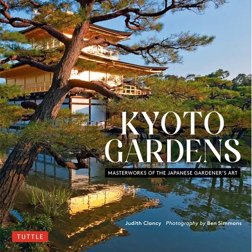Kyoto Gardens: Masterworks of the Japanese Gardener's Art - Hardcover